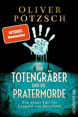 Pötzsch, Oliver Der Totengräber und die Pratermorde: Ein neuer Fall für Leopold von Herzfeldt | Der Spiegel-Bestseller-Krimi aus dem Wien der Jahrhundertwende (Die Totengräber-Serie, Band 4)