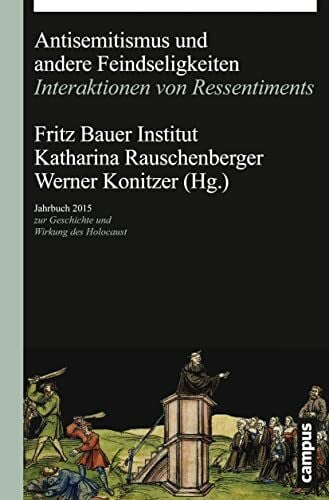 Schwarz-Friesel, Monika Antisemitismus und andere Feindseligkeiten: Interaktionen von Ressentiments (Jahrbuch zur Geschichte und Wirkung des Holocaust)