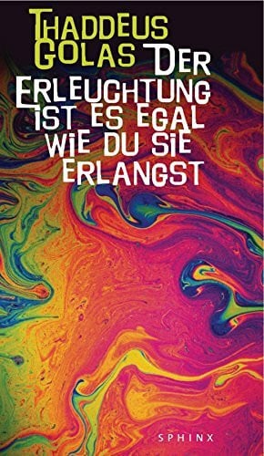 Golas, Thaddeus Der Erleuchtung ist es egal wie du sie erlangst