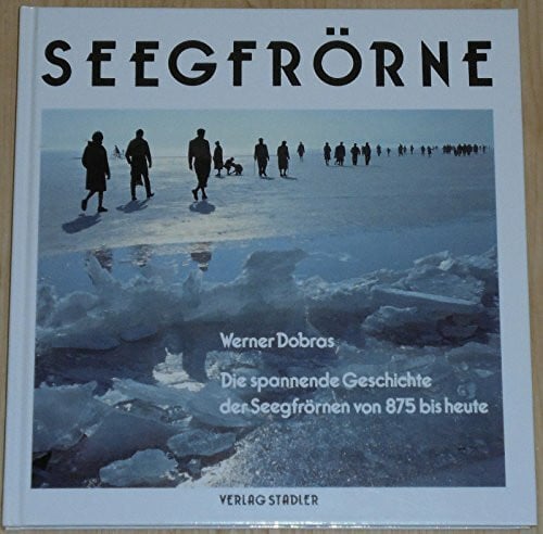 Dobras, Werner Seegfrörne: Die spannende Geschichte der Seegfrörnen von 875 bis heute