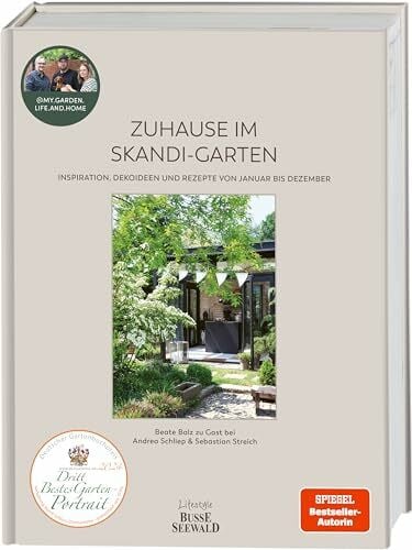 Streich, Sebastian Zuhause im Skandi-Garten. Inspiration, Dekoideen und Rezepte von Januar bis Dezember: Beate Balz zu Gast bei Andrea Schliep und Sebastian Streich