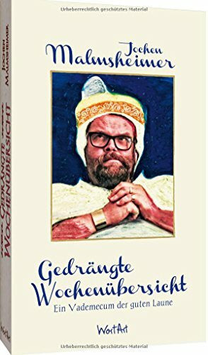 Malmsheimer, Jochen Gedrängte Wochenübersicht: Ein Vademecum der guten Laune