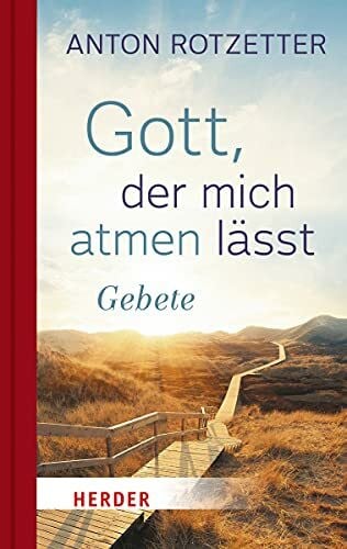Rotzetter, Anton Gott, der mich atmen lässt: Gebete