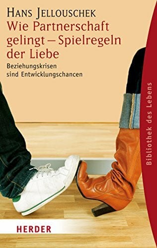 Jellouschek, Hans Wie Partnerschaft gelingt - Spielregeln der Liebe: Beziehungskrisen sind Entwicklungschancen (Herder Spektrum)