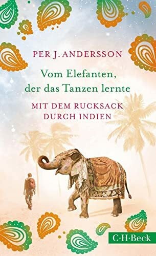 Dahmann, Susanne Vom Elefanten, der das Tanzen lernte: Mit dem Rucksack durch Indien (Beck Paperback)