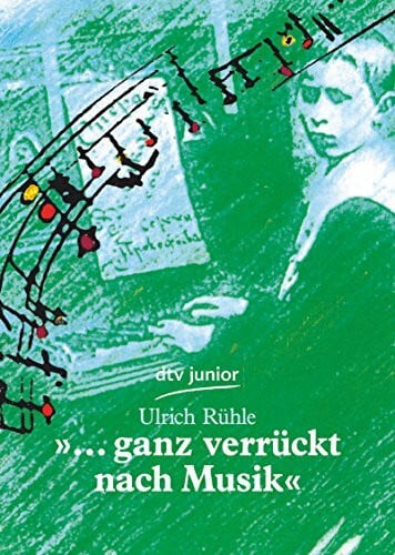 Rühle, Ulrich »... ganz verrückt nach Musik«: Die Jugend großer Komponisten