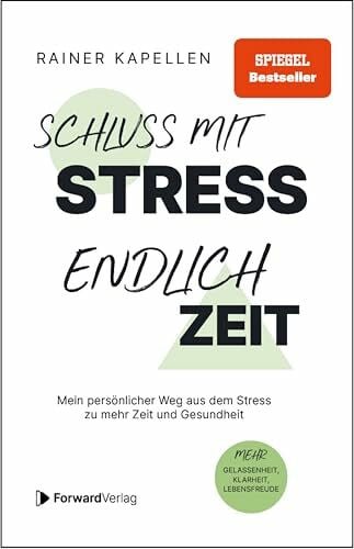 Kapellen, Rainer Schluss mit Stress - endlich Zeit: Mein persönlicher Weg aus dem Stress zu mehr Zeit und Gesundheit. Stressmanagement, Achtsamkeit & Resilienz lernen. Positive Psychologie, positives Denken.