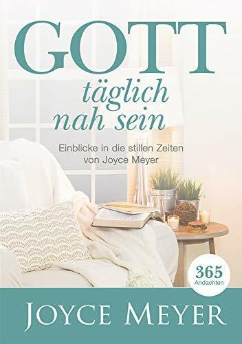 Meyer, Joyce Gott täglich nah sein: Einblicke in die stillen Zeiten von Joyce Meyer