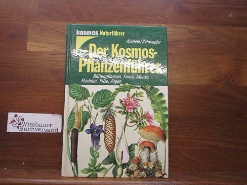 Dietmar Aichele Der Kosmos- Pflanzenführer. Blütenpflanzen, Farne, Moose, Flechten, Pilze, Algen