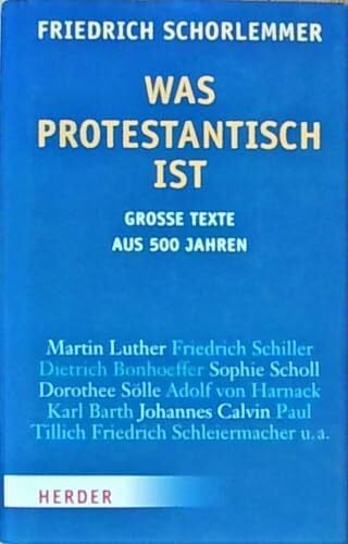 Schorlemmer, Friedrich Was protestantisch ist: Große Texte aus 500 Jahren