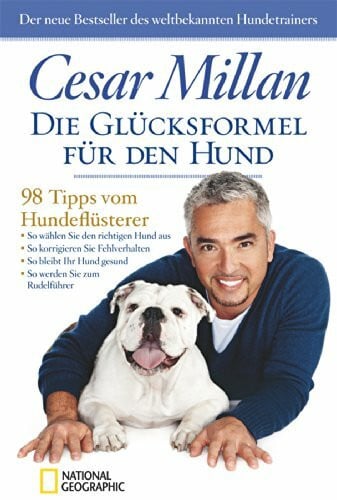 Millan, Cesar Die Glücksformel für den Hund: 98 Tipps vom Hundeflüsterer