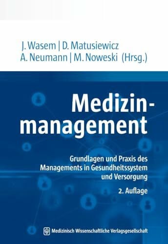 Neumann, PD Dr. med. Dr. rer. pol. Anja Medizinmanagement: Grundlagen und Praxis des Managements in Gesundheitssystem und Versorgung