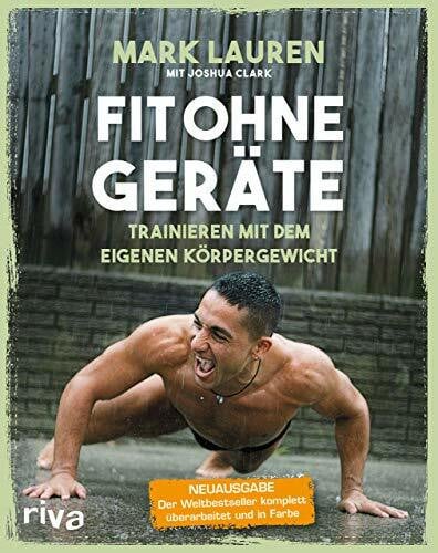 Clark, Joshua Fit ohne Geräte: Trainieren mit dem eigenen Körpergewicht – Neuausgabe: Der Weltbestseller komplett überarbeitet und in Farbe