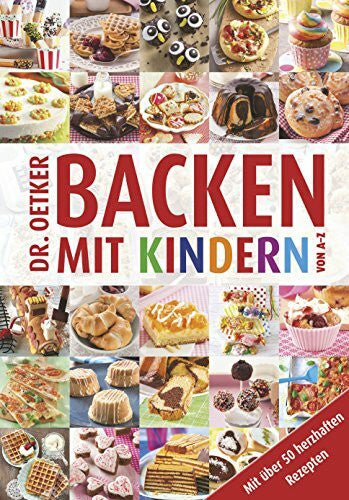 Dr. Oetker Backen mit Kindern von A - Z: Mit über 50 herzhaften Rezepten