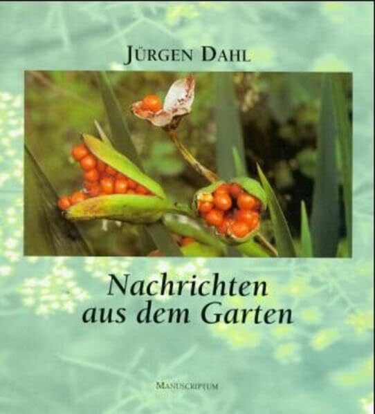 Jürgen Dahl Nachrichten aus dem Garten: Zusammen mit 'Neue Nachrichten aus dem Garten' und 'Zeit im Garten': Zusammen mit 'Neue Nachrichten aus dem Garten' und 'Zeit im Garten'