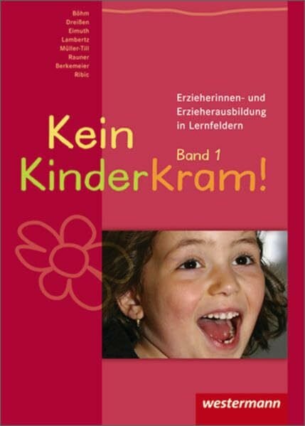 Berkemeier, Anja Kein Kinderkram!. Die Erzieherinnen- und Erzieherausbildung in Lernfeldern / Kein Kinderkram!: Band 1: Rollenverständnis, Beziehungen, Handlungskonzepte: Schülerband, 2. Auflage, 2008