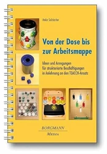 Solzbacher, Heike Von der Dose bis zur Arbeitsmappe: Ideen und Anregungen für strukturierte Beschäftigungen in Anblehnung an den TEACCH-Ansatz: Ideen und Anregungen für ... in Anlehnung an den TEACCH-Ansatz