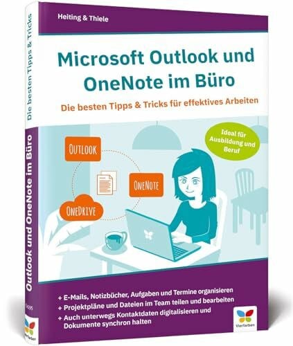Thiele, Carsten Microsoft Outlook und OneNote im Büro: Die besten Tipps u. Tricks für effektives Arbeiten. Geeignet für alle Versionen ab 2010