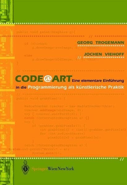 Viehoff, Jochen CodeArt: Eine elementare Einführung in die Programmierung als künstlerische Praktik (Ästhetik und Naturwissenschaften / Medienkultur)