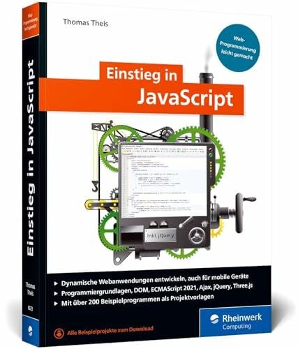 Theis, Thomas Einstieg in JavaScript: Webprogrammierung leicht gemacht. Ideal für Einsteiger. Mit über 200 Codebeispielen