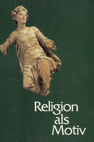 Kunze, Hans W Religion als Motiv: Aus der Magdeburger Skulpturensammlung vom Mittelalter bis zur Gegenwart