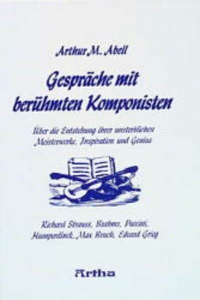 Abell, Arthur Gespräche mit berühmten Komponisten: Über die Entstehung ihrer unsterblichen Meisterwerke, Inspiration und Genius: Über die Entstehung ihrer ... Puccini, Humperdinck, Max Bruch, Edvard Grieg