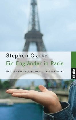 Wollermann, Thomas Ein Engländer in Paris: Mein Jahr mit den Franzosen (Piper Taschenbuch, Band 4993)