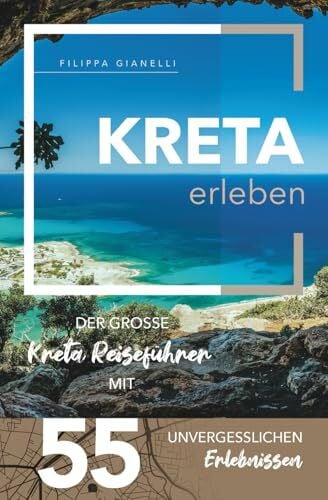 Gianelli, Filippa Kreta erleben - Der große Kreta Reiseführer mit 55 unvergesslichen Erlebnissen