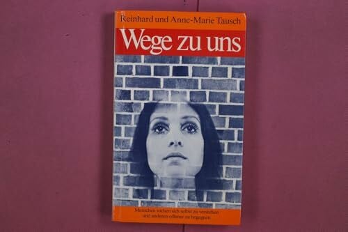 Tausch, Anne M Wege zu uns selbst.Menschen suchen, sich selbst zu verstehen und Anderen offener zu begegnen.