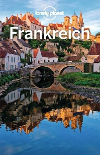 Williams, Nicola LONELY PLANET Reiseführer Frankreich: Eigene Wege gehen und Einzigartiges erleben.