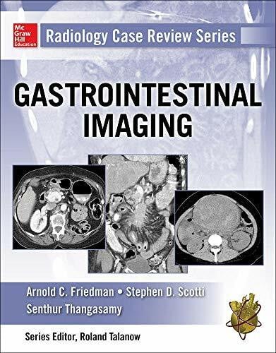 Scotti, Stephen D., M.D. Gastrointestinal Imaging (Radiology Case Review)