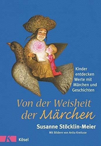 Kreituse, Anita Von der Weisheit der Märchen: Kinder entdecken Werte mit Märchen und Geschichten