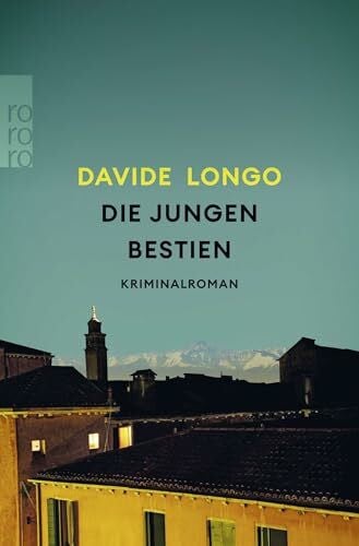 Kleiner, Barbara Die jungen Bestien: «Longo ist einer der fabelhaftesten Schriftsteller Italiens.» DIE WELT (Ein Piemont-Krimi, Band 2)