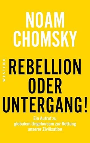 Chomsky, Noam Rebellion oder Untergang!: Ein Aufruf zu globalem Ungehorsam zur Rettung unserer Zivilisation