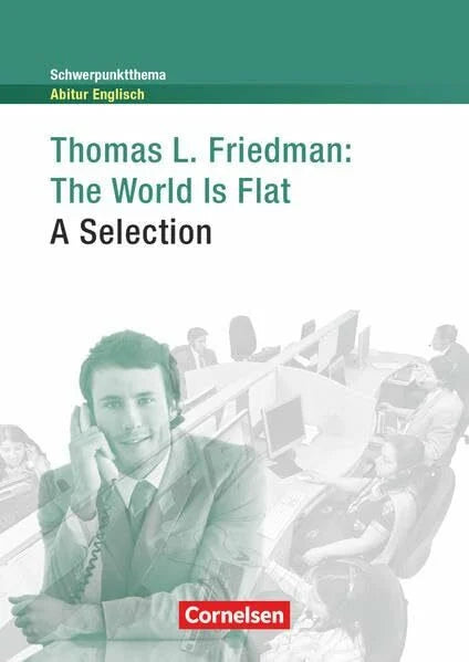 Friedman, Thomas L. Schwerpunktthema Abitur Englisch - Sekundarstufe II: The World Is Flat - A Selection - Textheft