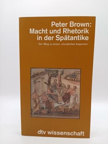 Ow, Victor von Macht und Rhetorik in der Spätantike. Der Weg zu einem 'christlichen Imperium' (dtv Kultur & Geschichte)