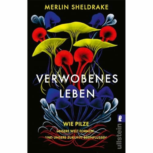 Vogel, Sebastian Verwobenes Leben: Wie Pilze unsere Welt formen und unsere Zukunft beeinflussen | Alles über das geheime Leben der Pilze