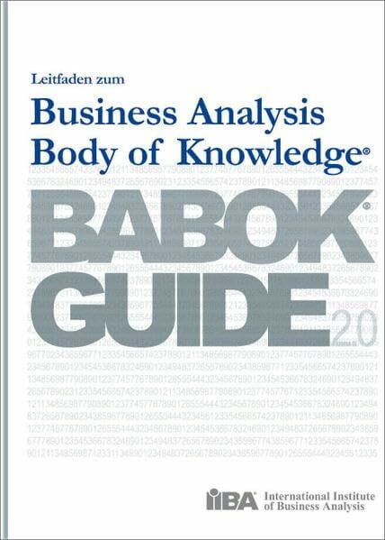 International Institute of Business Analysis Leitfaden zum Business Analysis Body of Knowledge: BABOK 2.0