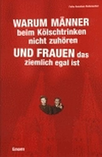 Rademacher, Falko A Warum Männer beim Kölschtrinken nicht zuhören und Frauen das ziemlich egal ist