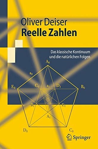Deiser, Oliver Reelle Zahlen. Das klassische Kontinuum und die natürlichen Folgen (Springer-Lehrbuch)