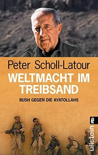 Scholl-Latour, Peter Weltmacht im Treibsand: Bush gegen die Ayatollahs (0)