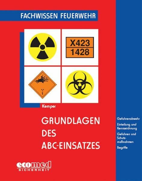 Kemper, Hans Grundlagen des ABC-Einsatzes: Gefahrenabwehr, Einteilung und Kennzeichnung, Gefahren und Schutzmaßnahmen, Begriffe (Fachwissen Feuerwehr)