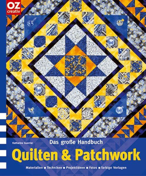Guerrier, Katharine Das große Handbuch Quilten & Patchwork. Materialien, Techniken, Projektideen, Fotos, farbige Vorschläge