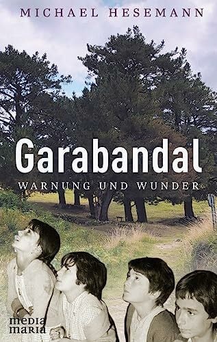 Hesemann, Michael Garabandal: Warnung und Wunder