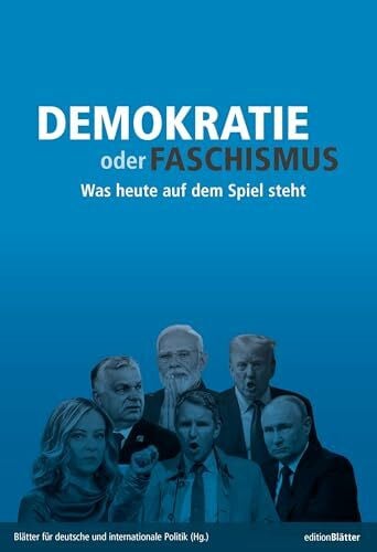 Blätter für deutsche und internationale Politik Demokratie oder Faschismus: Was heute auf dem Spiel steht (Edition Blätter)