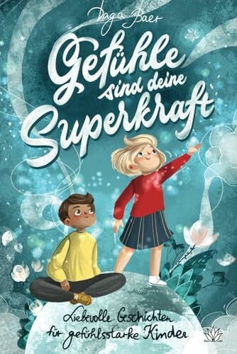 Verlag, Agave Gefühle sind deine Superkraft - Liebevolle Geschichten für gefühlsstarke & hochsensible Kinder ab 8 Jahren: mit Selbsthilfe-Strategien bei Wut, Angst und Traurigkeit