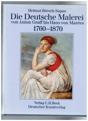 BÖRSCH-SUPAN, Helmut: Die Deutsche Malerei von Anton Graff bis Hans von Marees 1760-1870