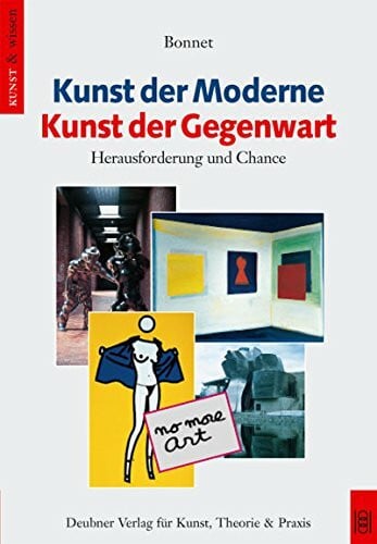 Bonnet, Anne M Kunst der Moderne. Kunst der Gegenwart: Herausforderung und Chance