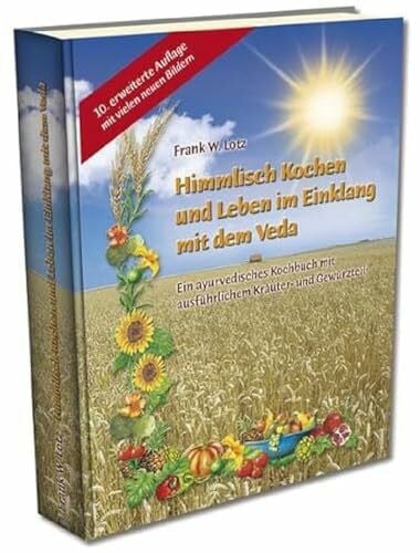Carvalho, Carlos Himmlisch Kochen und Leben im Einklang mit dem Veda: Ein ayurvedisches Kochbuch mit ausführlichem Kräuter- und Gewürzteil