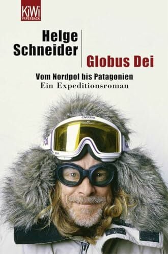 Schneider, Helge Globus Dei: Vom Nordpol bis Patagonien. Ein Expeditionsroman